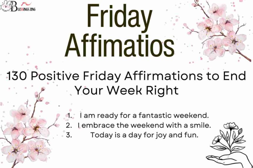 130 Positive Friday Affirmations to End Your Week Right