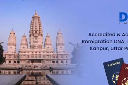 I Want an Immigration DNA Test in Kanpur- How to Prepare & Where to Get It?