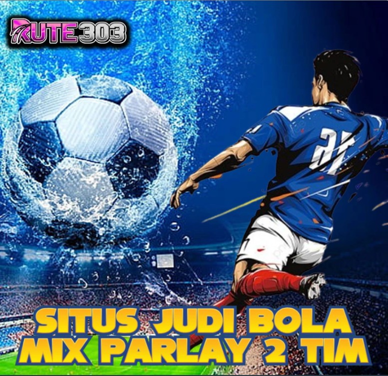 Why Judi Bola Parlay Is the Most Exciting Way to Bet on Football?